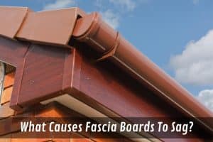 Image presents What Causes Fascia Boards To Sag - Roof Fascia Board